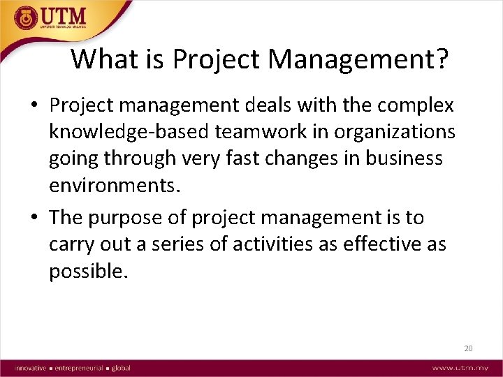 What is Project Management? • Project management deals with the complex knowledge-based teamwork in