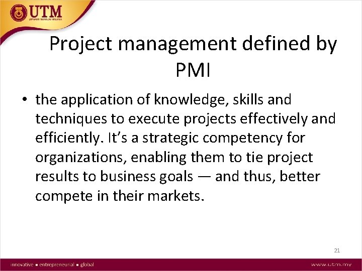 Project management defined by PMI • the application of knowledge, skills and techniques to