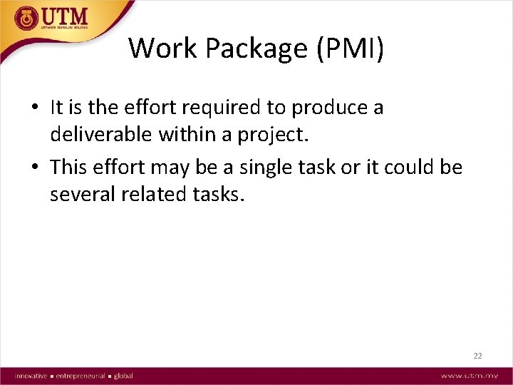 Work Package (PMI) • It is the effort required to produce a deliverable within