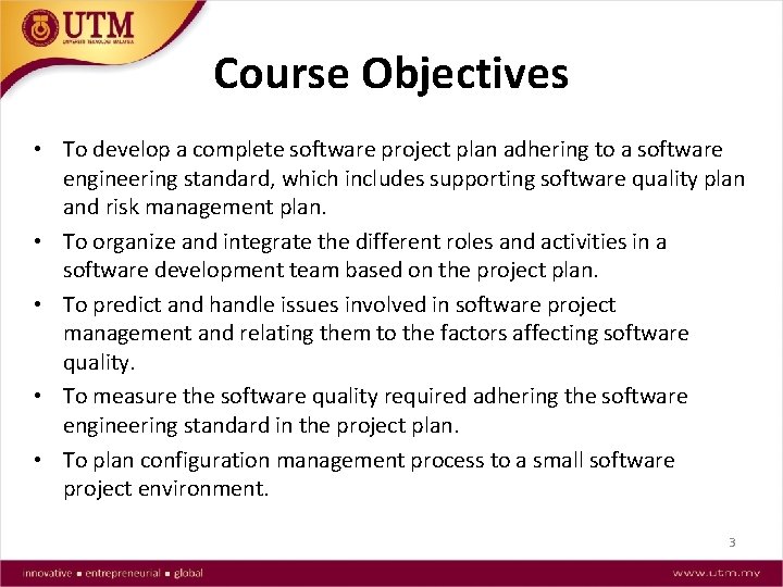 Course Objectives • To develop a complete software project plan adhering to a software