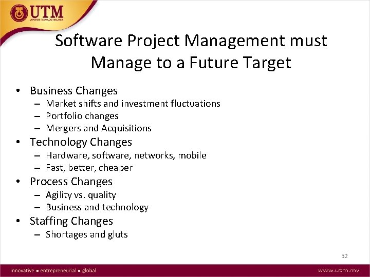 Software Project Management must Manage to a Future Target • Business Changes – Market