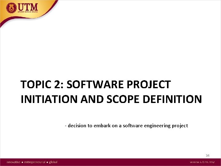 TOPIC 2: SOFTWARE PROJECT INITIATION AND SCOPE DEFINITION - decision to embark on a