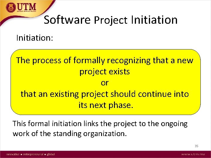 Software Project Initiation: The process of formally recognizing that a new project exists or