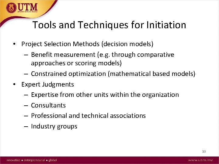 Tools and Techniques for Initiation • Project Selection Methods (decision models) – Benefit measurement