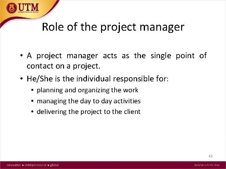 Role of the project manager • A project manager acts as the single point