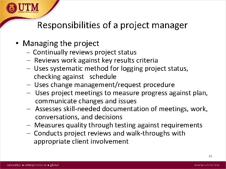 Responsibilities of a project manager • Managing the project Continually reviews project status Reviews