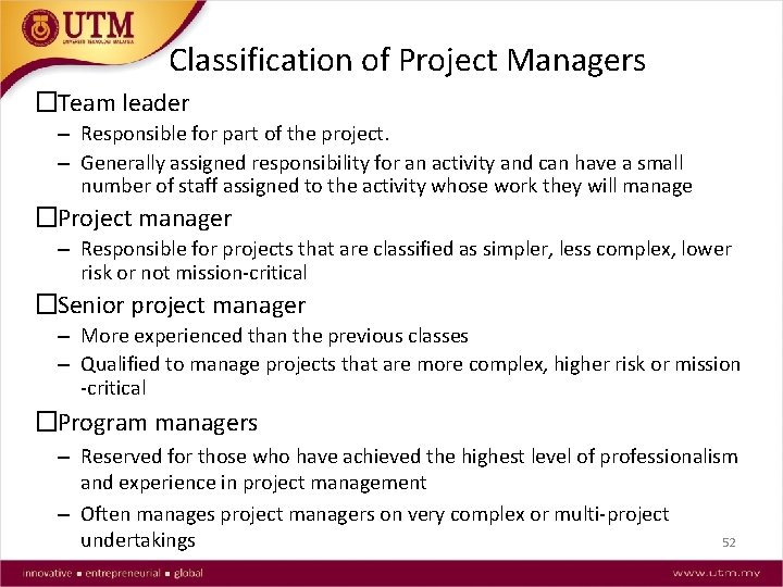 Classification of Project Managers �Team leader – Responsible for part of the project. –