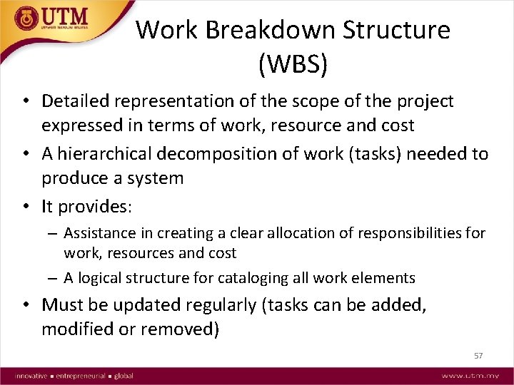 Work Breakdown Structure (WBS) • Detailed representation of the scope of the project expressed
