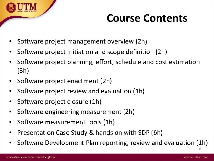 Course Contents • Software project management overview (2 h) • Software project initiation and