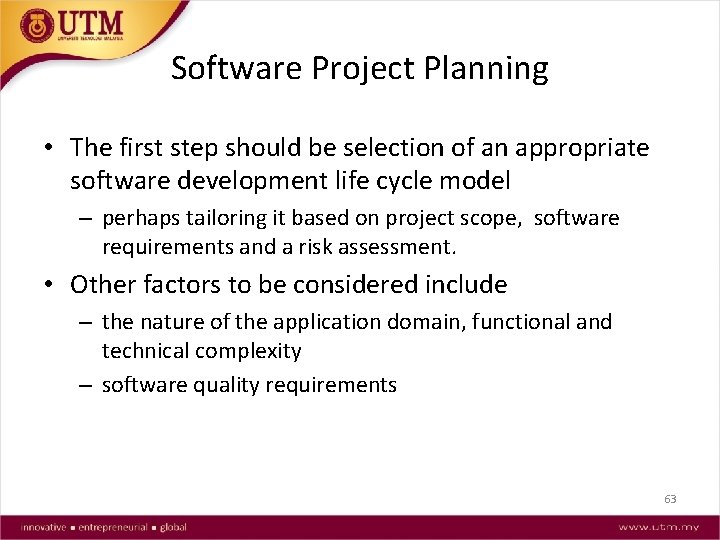 Software Project Planning • The first step should be selection of an appropriate software