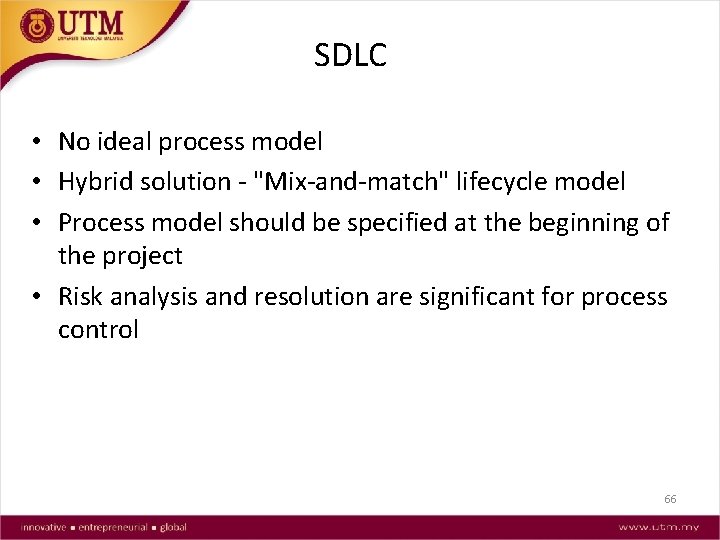 SDLC • No ideal process model • Hybrid solution - "Mix-and-match" lifecycle model •