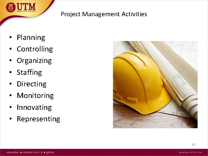 Project Management Activities • • Planning Controlling Organizing Staffing Directing Monitoring Innovating Representing 67