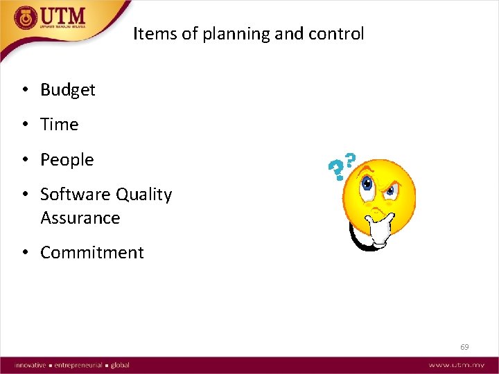 Items of planning and control • Budget • Time • People • Software Quality