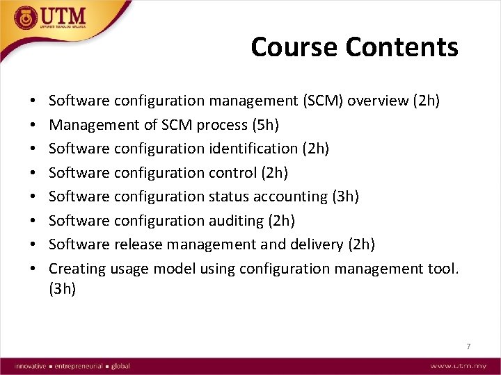 Course Contents • • Software configuration management (SCM) overview (2 h) Management of SCM