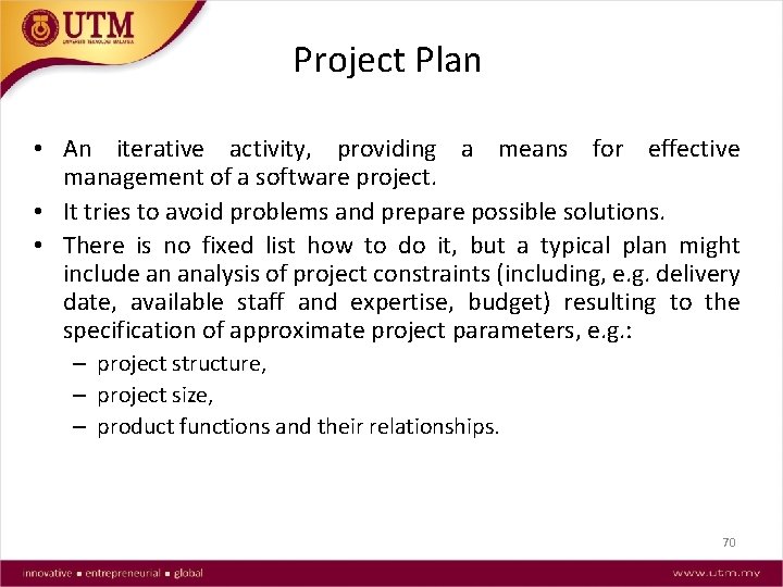 Project Plan • An iterative activity, providing a means for effective management of a