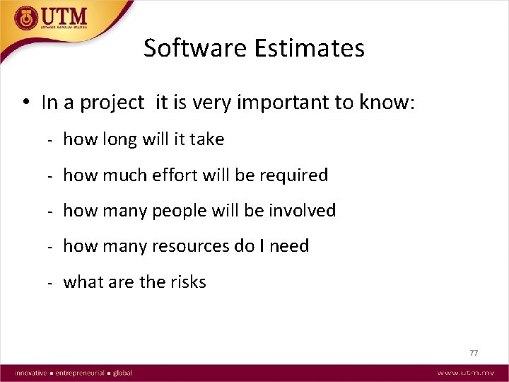 Software Estimates • In a project it is very important to know: - how