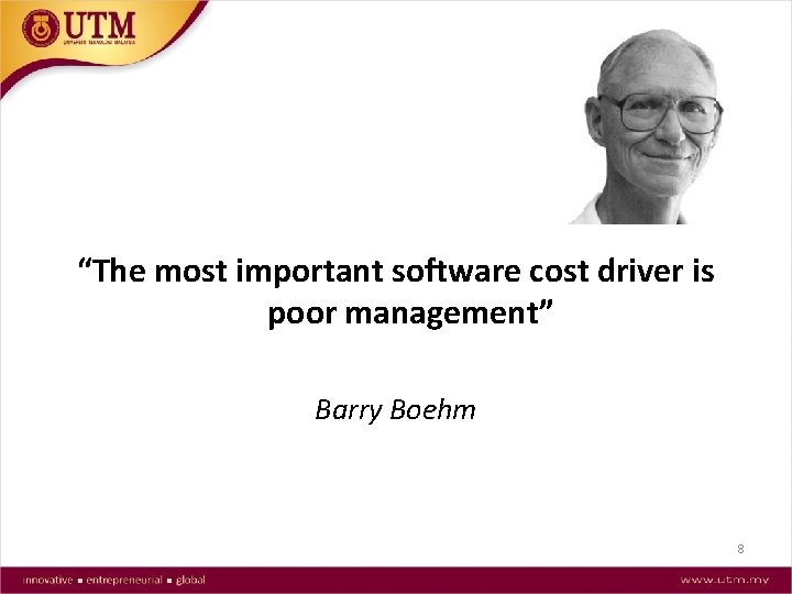 “The most important software cost driver is poor management” Barry Boehm 8 