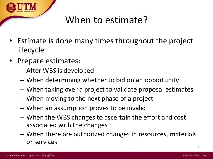 When to estimate? • Estimate is done many times throughout the project lifecycle •