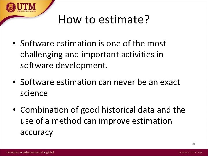 How to estimate? • Software estimation is one of the most challenging and important