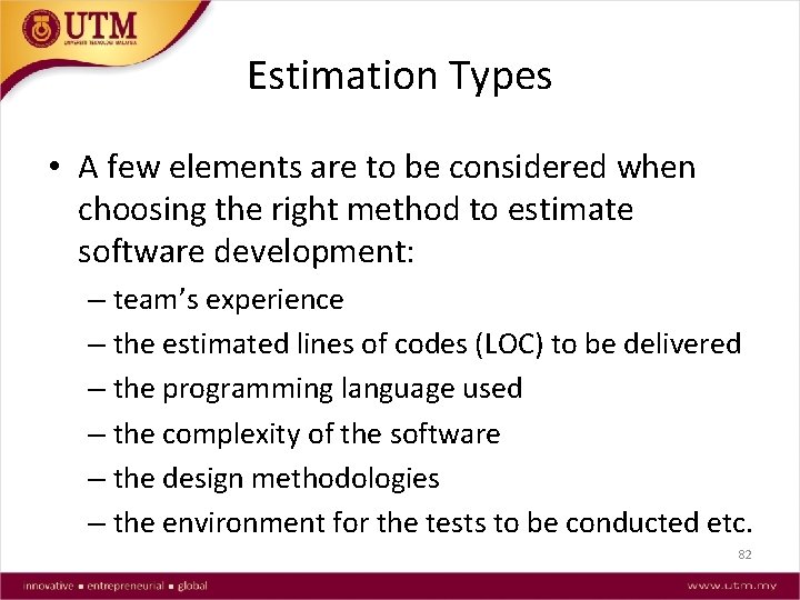 Estimation Types • A few elements are to be considered when choosing the right
