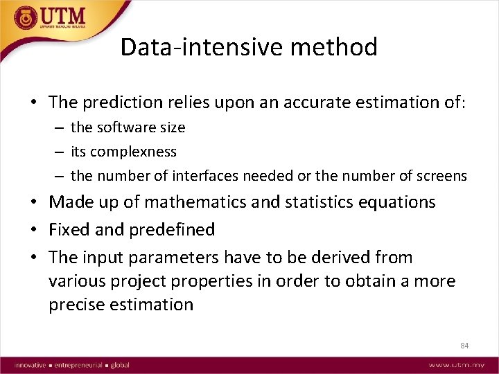 Data-intensive method • The prediction relies upon an accurate estimation of: – the software