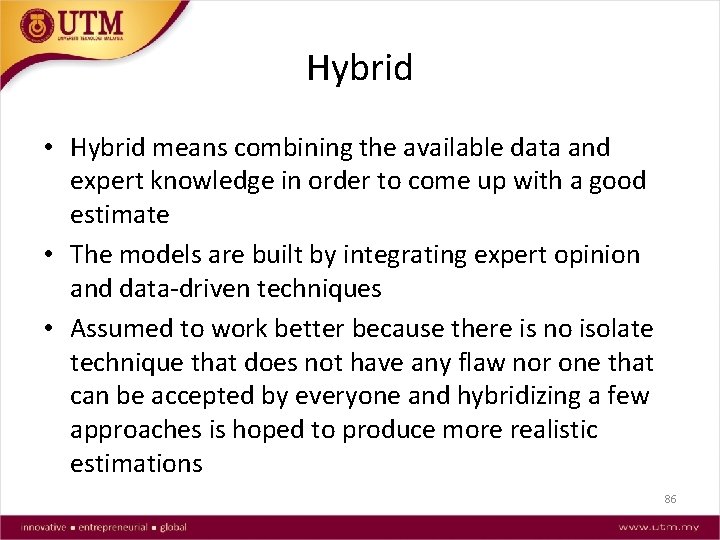 Hybrid • Hybrid means combining the available data and expert knowledge in order to