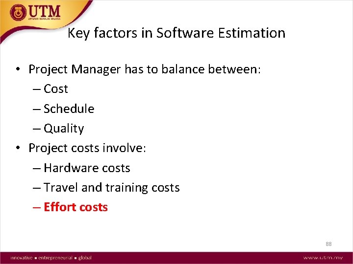 Key factors in Software Estimation • Project Manager has to balance between: – Cost