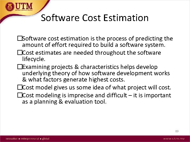 Software Cost Estimation �Software cost estimation is the process of predicting the amount of