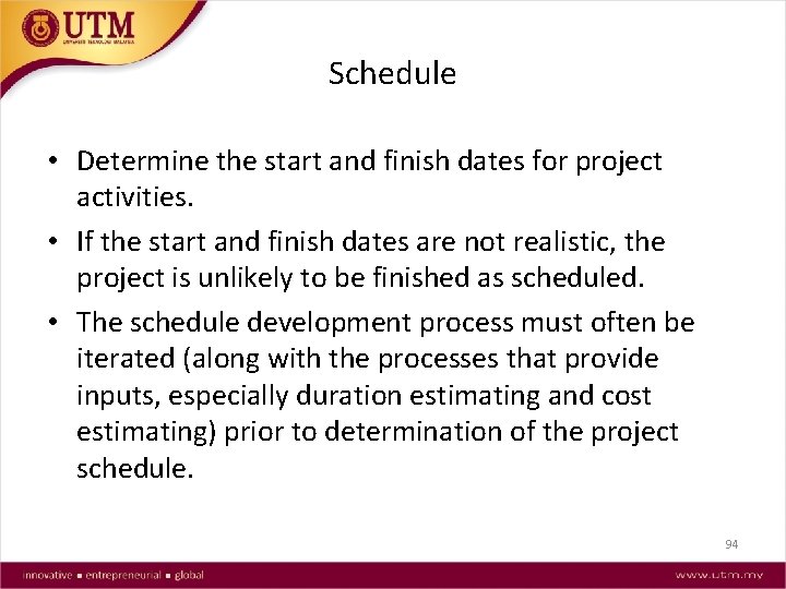 Schedule • Determine the start and finish dates for project activities. • If the