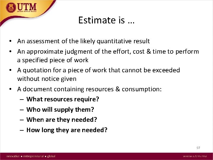 Estimate is … • An assessment of the likely quantitative result • An approximate