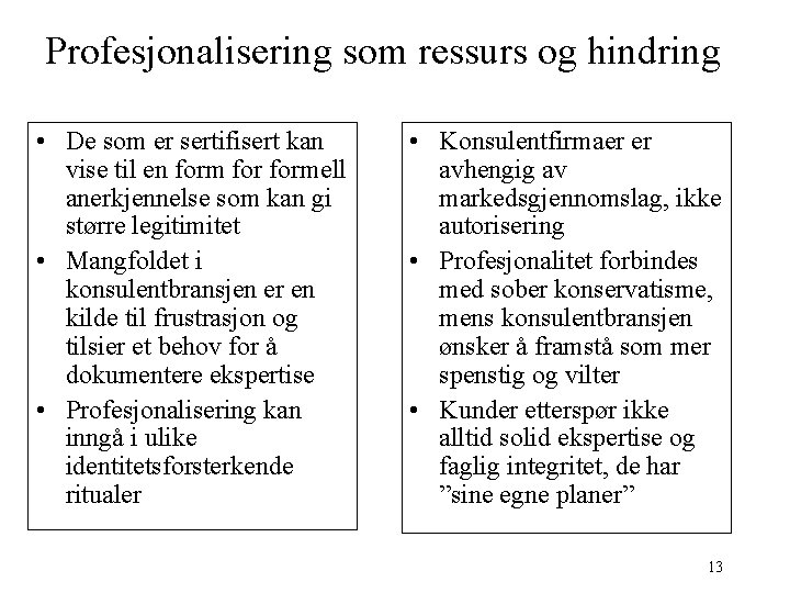 Profesjonalisering som ressurs og hindring • De som er sertifisert kan vise til en