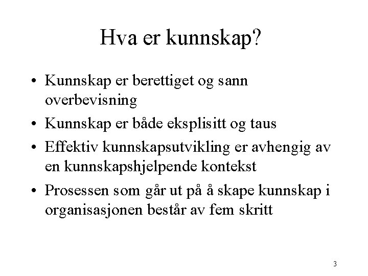 Hva er kunnskap? • Kunnskap er berettiget og sann overbevisning • Kunnskap er både