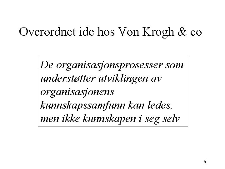 Overordnet ide hos Von Krogh & co De organisasjonsprosesser som understøtter utviklingen av organisasjonens