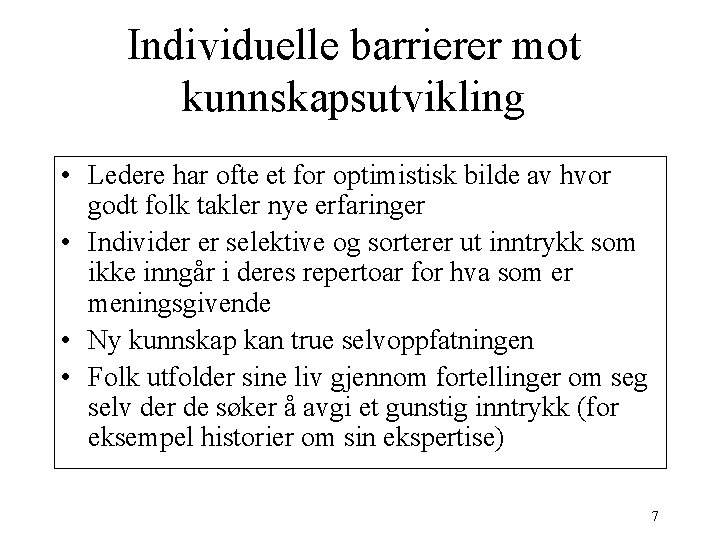 Individuelle barrierer mot kunnskapsutvikling • Ledere har ofte et for optimistisk bilde av hvor