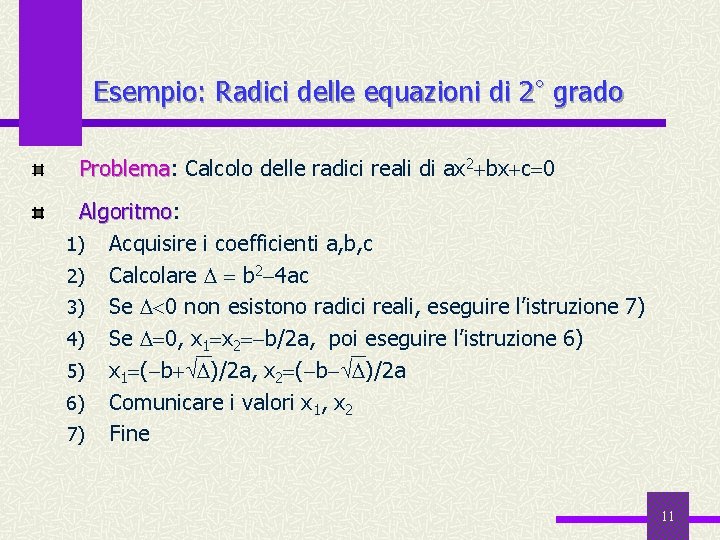 Esempio: Radici delle equazioni di 2° grado Problema: Problema Calcolo delle radici reali di