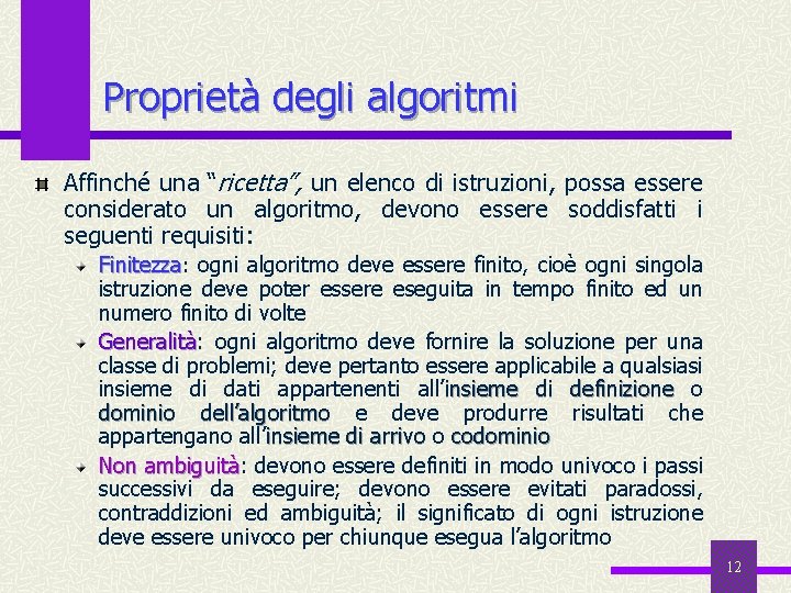 Proprietà degli algoritmi Affinché una “ricetta”, un elenco di istruzioni, possa essere considerato un