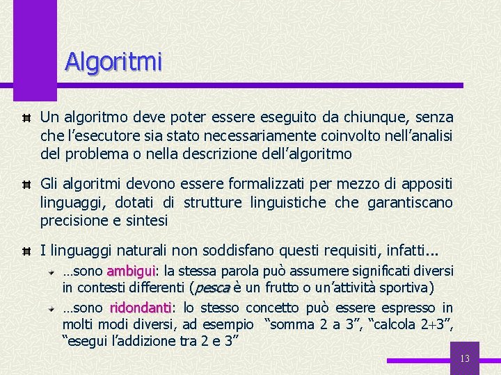 Algoritmi Un algoritmo deve poter essere eseguito da chiunque, senza che l’esecutore sia stato