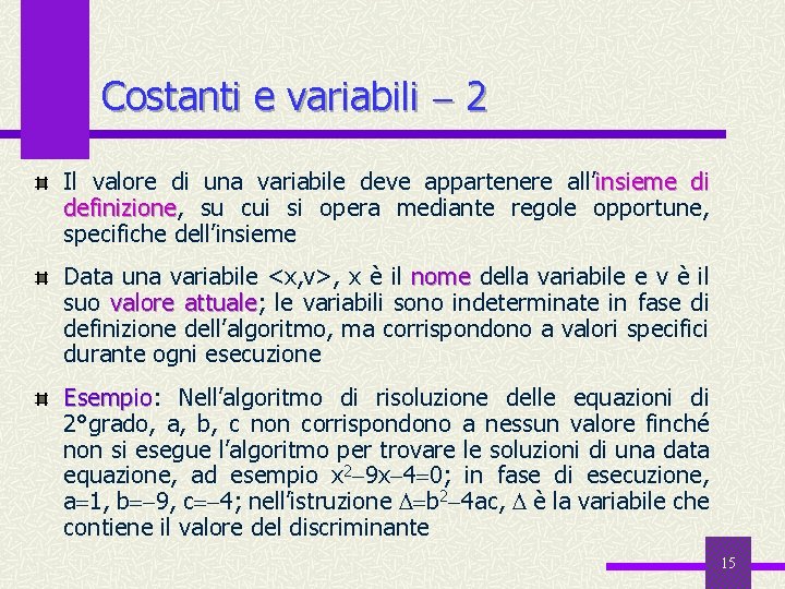 Costanti e variabili 2 Il valore di una variabile deve appartenere all’insieme di definizione,