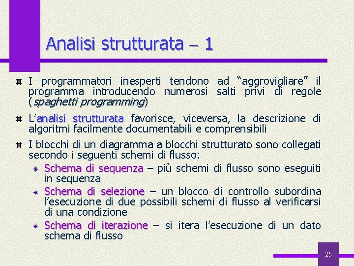 Analisi strutturata 1 I programmatori inesperti tendono ad “aggrovigliare” il programma introducendo numerosi salti