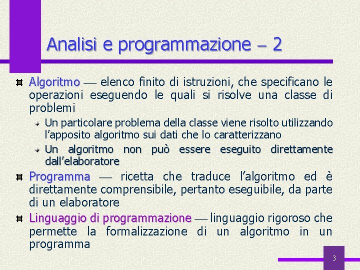 Analisi e programmazione 2 Algoritmo elenco finito di istruzioni, che specificano le operazioni eseguendo