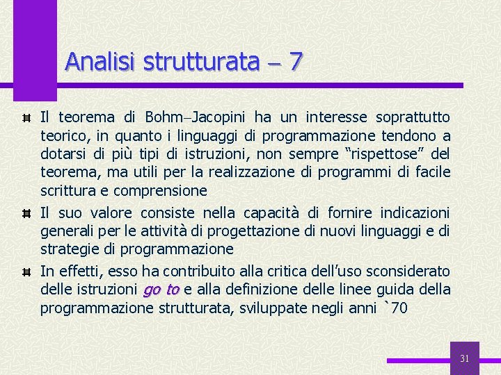 Analisi strutturata 7 Il teorema di Bohm Jacopini ha un interesse soprattutto teorico, in