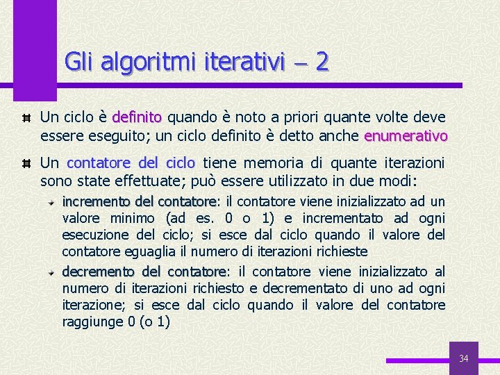 Gli algoritmi iterativi 2 Un ciclo è definito quando è noto a priori quante