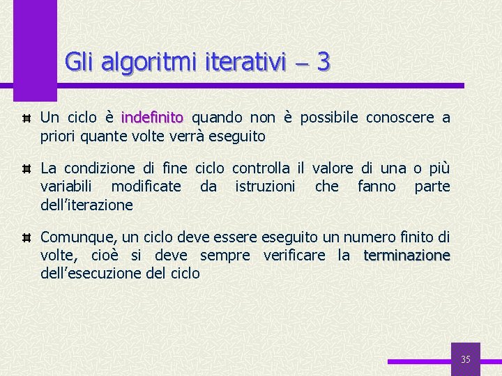 Gli algoritmi iterativi 3 Un ciclo è indefinito quando non è possibile conoscere a