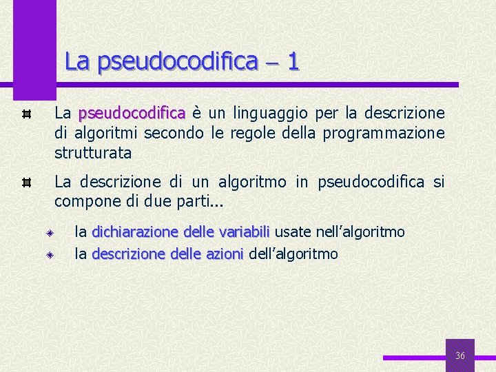 La pseudocodifica 1 La pseudocodifica è un linguaggio per la descrizione di algoritmi secondo