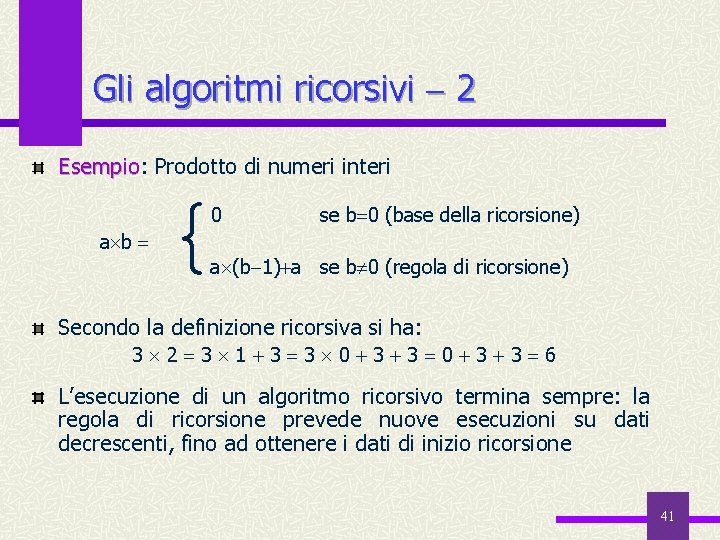 Gli algoritmi ricorsivi 2 Esempio: Esempio Prodotto di numeri interi { 0 a b