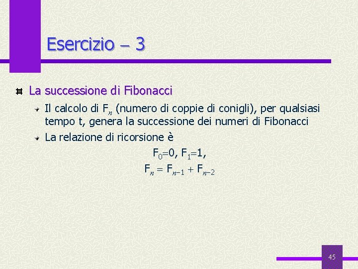 Esercizio 3 La successione di Fibonacci Il calcolo di Fn (numero di coppie di