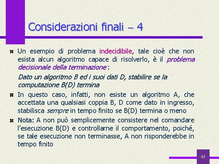 Considerazioni finali 4 Un esempio di problema indecidibile, indecidibile tale cioè che non esista