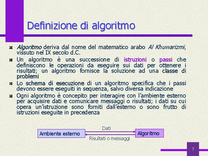 Definizione di algoritmo Algoritmo deriva dal nome del matematico arabo Al Khuwarizmi, vissuto nel