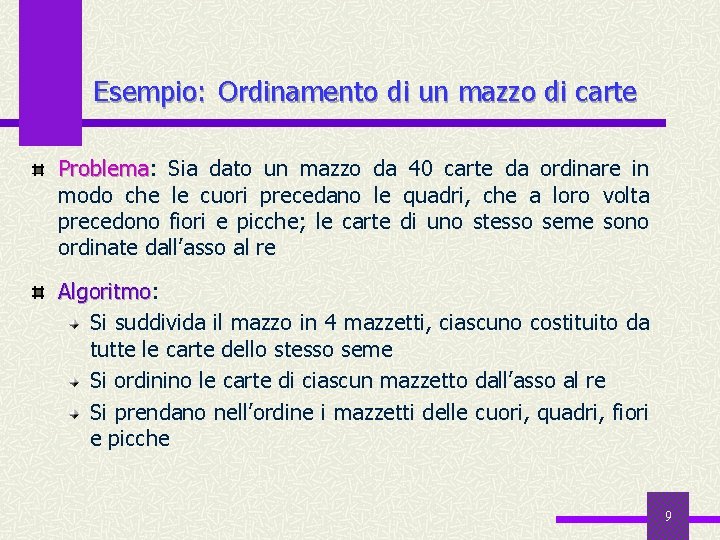 Esempio: Ordinamento di un mazzo di carte Problema: Problema Sia dato un mazzo da