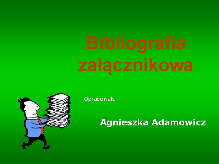 Bibliografia załącznikowa Opracowała Agnieszka Adamowicz 